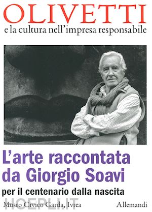 sertoli s.(curatore); casali c.(curatore) - l'arte raccontata da giorgio soavi per il centenario dalla nascita. ediz. a colori