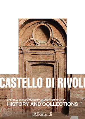 christov-bakargiev c. (curatore); beccaria m. (curatore) - castello di rivoli museo d'arte contemporanea. history and collections