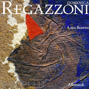 beatrice luca - domenica regazzoni. ediz. illustrata