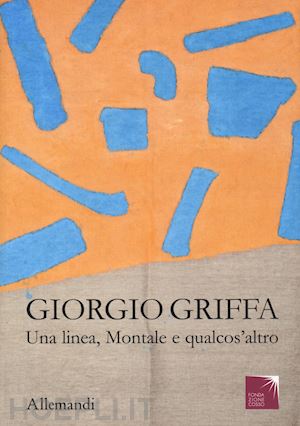 caresio g. (curatore); galimberti r. (curatore) - giorgio griffa. una linea, montale e qualcos'altra