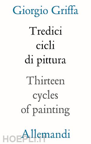 griffa giorgio - 13 cicli di pittura - thirteen cycles of painting