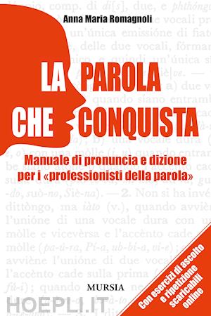 romagnoli anna m. - la parola che conquista - manuale di pronuncia e dizione + cd audio