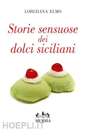 elmo loredana - storie sensuose di dolci siciliani