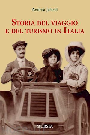 jelardi andrea - la storia del viaggio e del turismo in italia