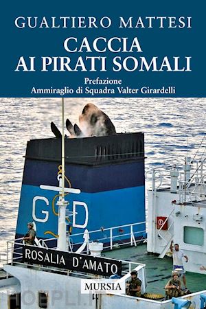 mattesi gualtiero - caccia ai pirati somali