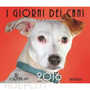 aa.vv. - i giorni dei cani 2016- calendario da tavolo