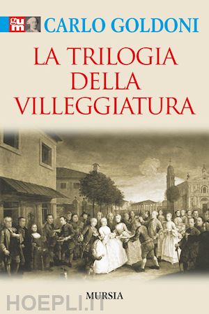 La Trilogia Della Villeggiatura - Goldoni Carlo | Libro Ugo Mursia ...