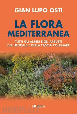osti g. lupo - flora mediterranea. tutti gli alberi e gli arbusti del litorale e della fascia c