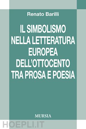 barilli renato - il simbolismo nella letteratura europea dell'ottocento tra prosa e poesia