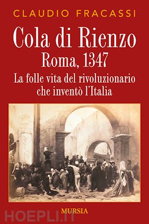 fracassi claudio - cola di rienzo. roma, 1347