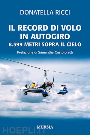 ricci donatella - il record di volo in autogiro. 8.399 metri sopra il cielo