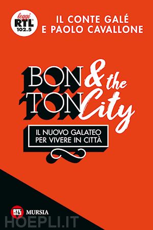 il conte' gale'; cavallone paolo - bon ton & the city. il nuovo galateo per vivere in citta'