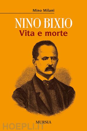 milani mino - nino bixio. vita e morte