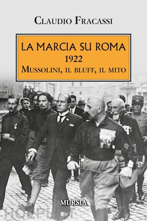 fracassi claudio - la marcia su roma. 1922