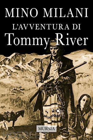 milani mino - l'avventura di tommy river. nuova ediz.