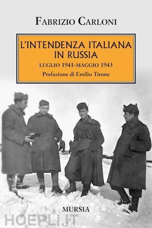 carloni fabrizio - l'intendenza italiana in russia. luglio 1941-maggio 1943