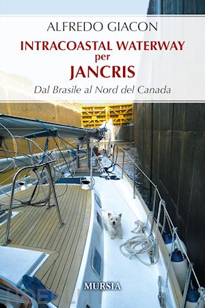 giacon alfredo - intercostal waterway per jancris. dal brasile al nord del canada