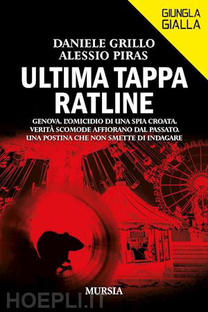 grillo daniele; piras alessio - ultima tappa ratline. genova. l'omicidio di una spia croata. verita' scomode aff