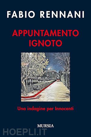 rennani fabio - appuntamento ignoto. una indagine per innocenti