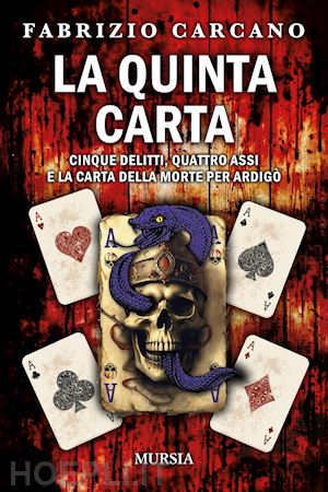 carcano fabrizio - quinta carta. cinque delitti, quattro assi e la carta della morte per ardigo' (l