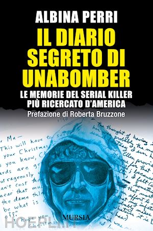 perri albina - il diario segreto di unabomber. le memorie del serial killer più ricercato d'america