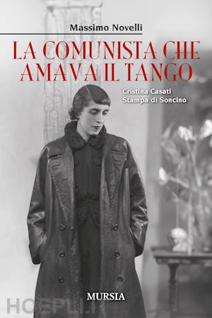 novelli massimo - la comunista che amava il tango. cristina casati stampa di soncino