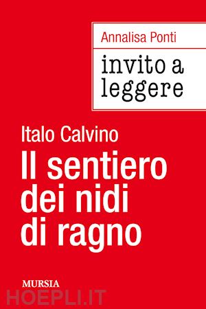 ponti annalisa - invito a leggere «il sentiero dei nidi di ragno» di italo calvino