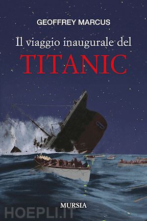 marcus geoffrey j. - il viaggio inaugurale del titanic