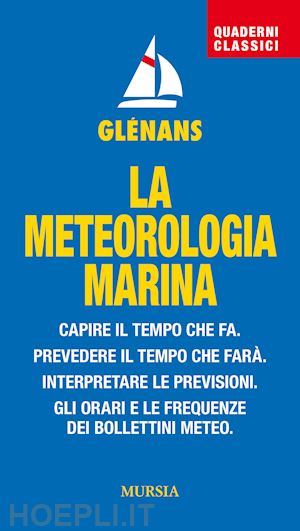 glenans (curatore) - meteorologia marina. capire il tempo che fa. prevedere il tempo che fara'. inter