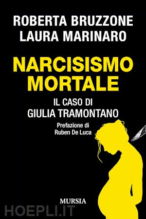 bruzzone roberta; marinaro laura - narcisismo mortale. il caso di giulia tramontano