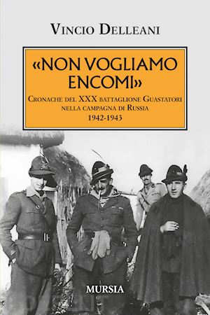 delleani vincio - non vogliamo encomi. cronache del 30° battaglione guastatori nella campagna di r