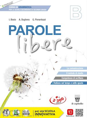 bosio ivana; dughera attilio; pierantozzi giacomo - parole libere. corso di grammatica. vol. b. per le scuole superiori. con e-book.