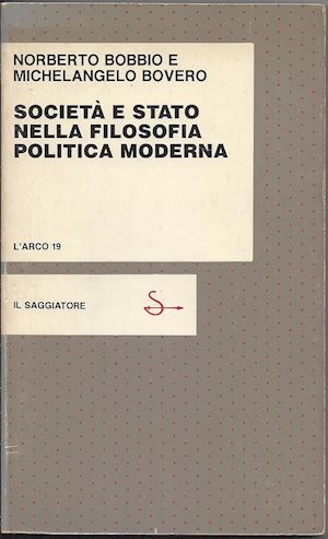 bobbio norberto; bovero michelangelo - societÀ e stato nella filosofia politica moderna