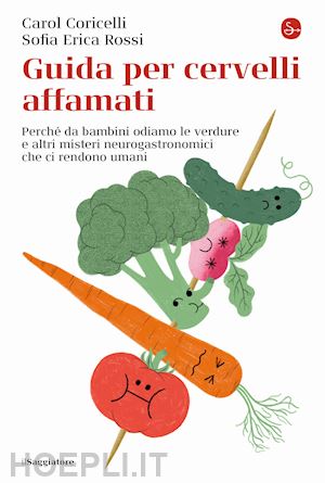 coricelli carol; rossi sofia erica - guida per cervelli affamati