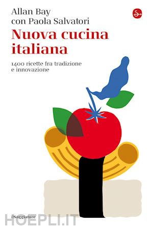 bay allan - nuova cucina italiana. 1400 ricette fra tradizione e innovazione