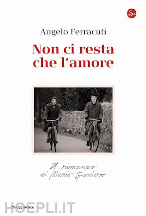 ferracuti angelo - non ci resta che l'amore. il romanzo di mario dondero