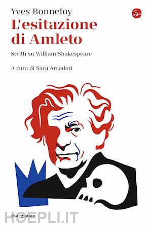 bonnefoy yves; amadori s. (curatore) - l'esitazione di amleto