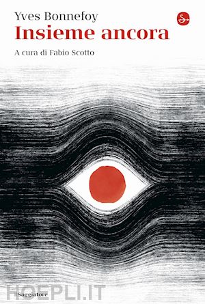 bonnefoy yves; scotto f. (curatore) - insieme ancora