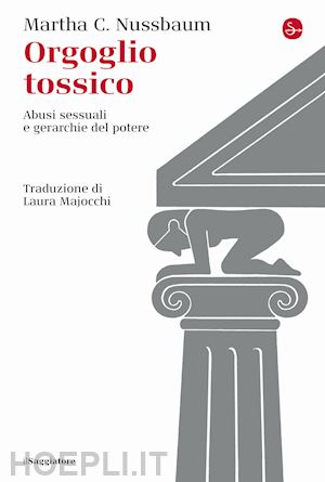 nussbaum martha c. - orgoglio tossico. abusi sessuali e gerarchie del potere