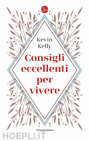 kelly kevin - consigli eccellenti per vivere