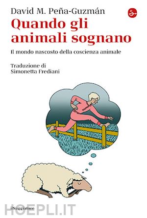 pena-guzman david m. - quando gli animali sognano - il mondo nascosto della coscienza animale