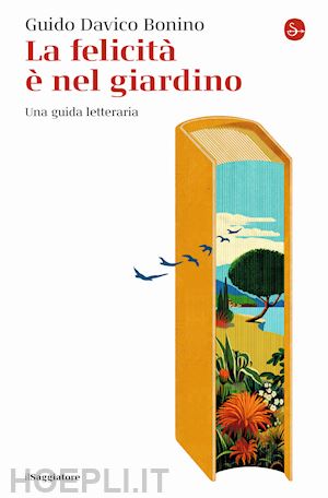 davico bonino guido - la felicita' e' nel giardino. una guida letteraria