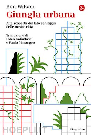 wilson ben - giungla urbana. alla scoperta del lato selvaggio delle nostre citta'