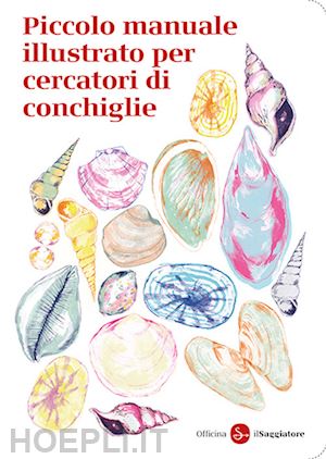 officina saggiatore - piccolo manuale illustrato per cercatori di conchiglie