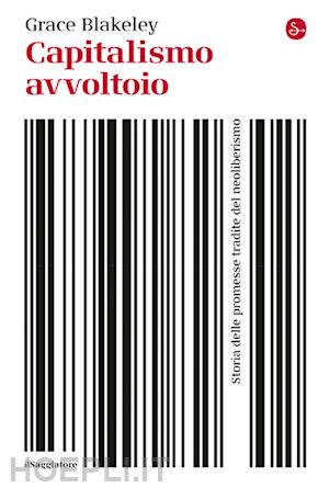 blakeley grace - capitalismo avvoltoio. storia delle promesse tradite del neoliberismo