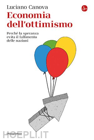 canova luciano - economia dell'ottimismo. perche' la speranza evita il fallimento delle nazioni