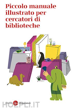 officina saggiatore - piccolo manuale illustrato per cercatori di biblioteche