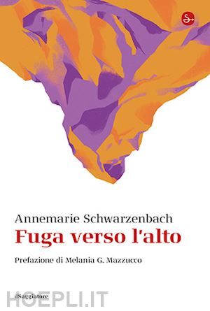 schwarzenbach annemarie - fuga verso l'alto