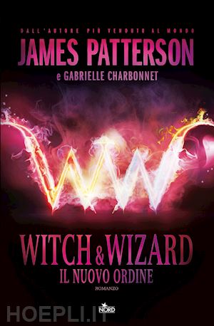 patterson james; charbonnet gabrielle - witch & wizard. il nuovo ordine