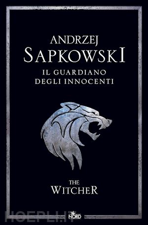 sapkowski andrzej - il guardiano degli innocenti. the witcher. nuova ediz. . vol. 1